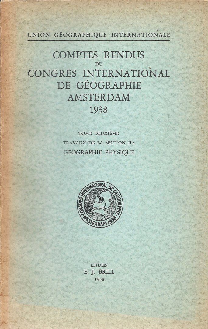  - Comptes Rendus du Congrès International de Géographie Amsterdam 1938 tome deuxième Travaux de la section ll a Géographie Physique