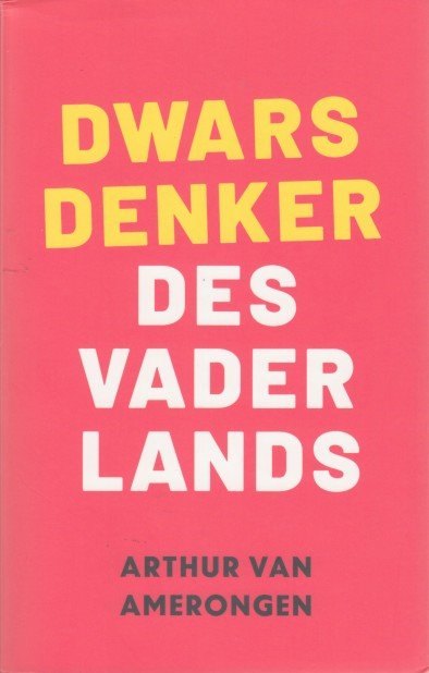 Amerongen & Mr. G.H.B. Hiltermann, Arthur van - Dwarsdenker des Vaderlands / De toestand in de wereld.