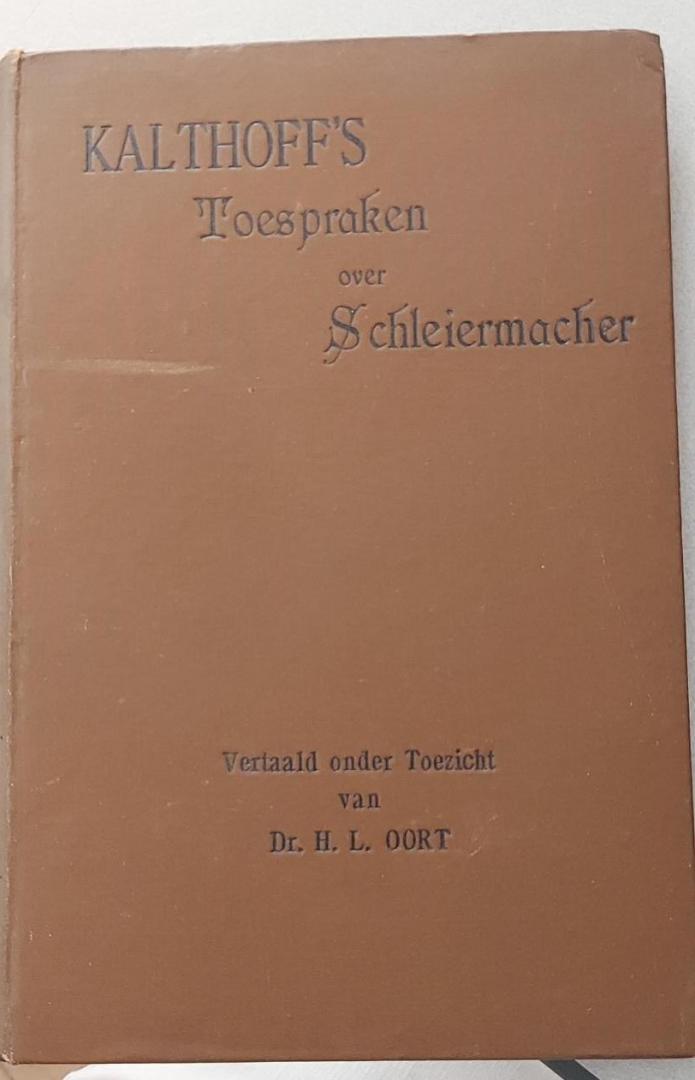 Oort, dr. H.L. - De nalatenschap van Schleiermacher aan onzen tijd. Godsdienstige toespraken door dr. A. Kalthoff, predikant te Bremen