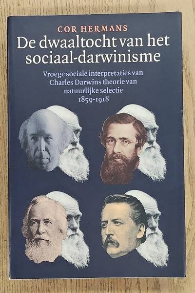 HERMANS, COR. - De dwaaltocht van het sociaal-darwinisme, Vroege sociale interpretaties van Charles Darwins theorie van natuurlijke selectie, 1859-1918