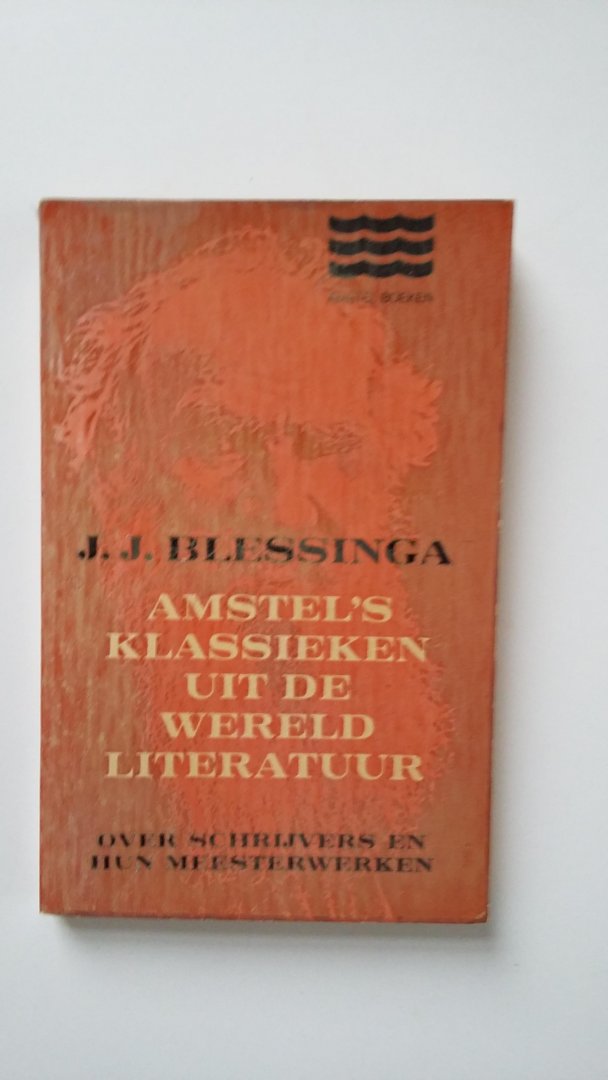 Blessinga, J.J. - Amstel's Klassieken uit de Wereldliteratuur - over schrijvers en hun meesterwerken