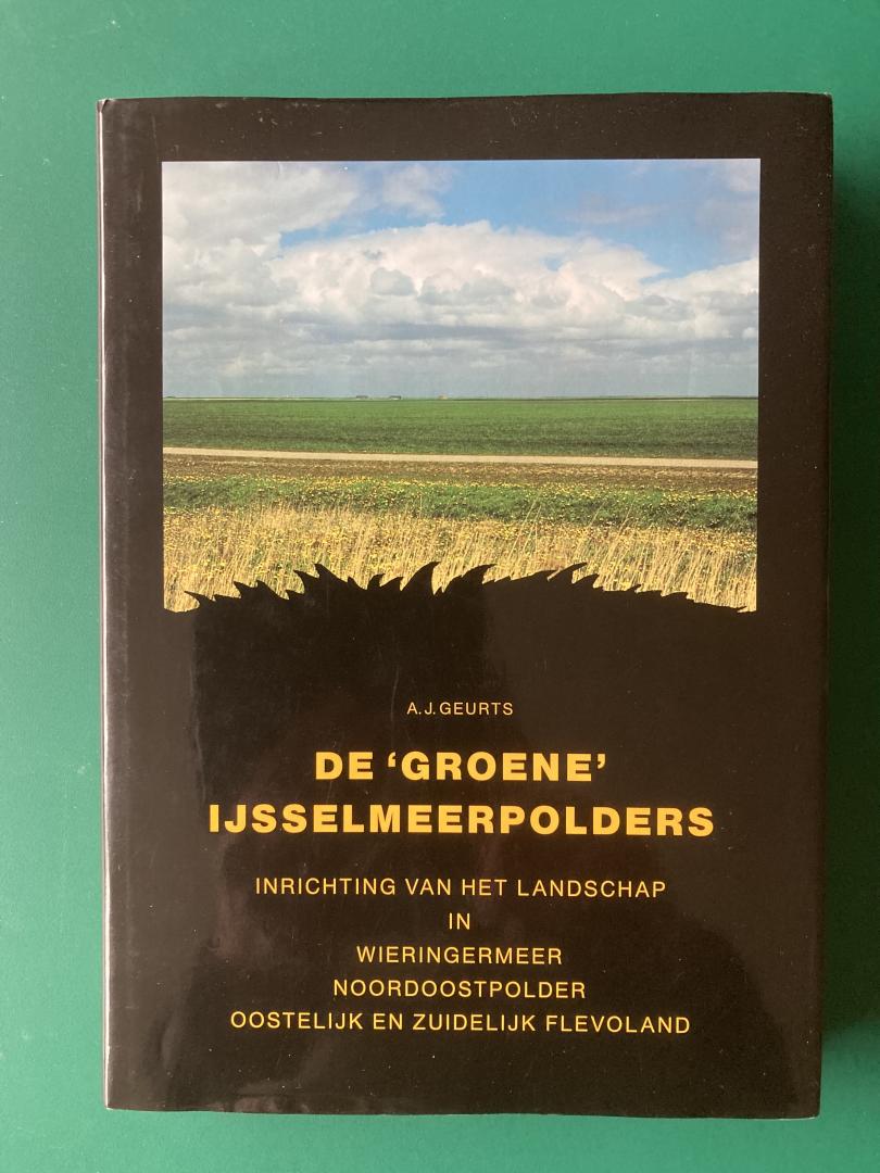 Geurts, A.J. - De 'groene' IJsselmeerpolders Inrichting van het landschap in Wieringermeer, Noordoospolder, Oostelijk en Zuidelijk Flevoland