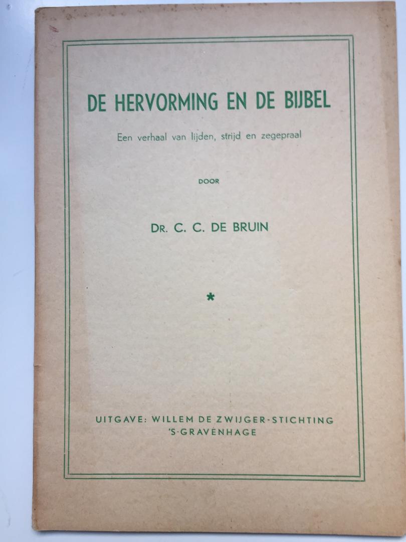 Bruin, C.C. de (prof.dr.) - De Hervorming en de Bijbel. Een verhaal van lijden, strijd en zegepraal