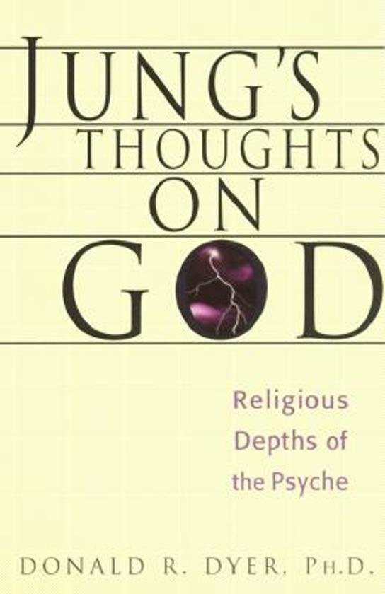 Dyer, Donald R. - Jung's Thoughts on God / Religious Depths of Our Psyches