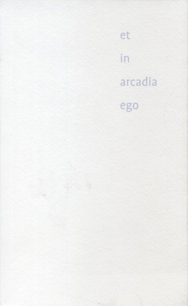 Bogaers, Pierre (samenstelling en illustraties) - Et in arcadia ego (met teksten/gedichten van Cornelis Verhoeven, Paul van Ostaijen, Friedrich Hölderlin, Martin Heidegger)