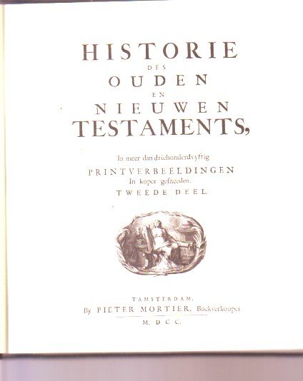  - 'Historie des Ouden en Nieuwen Testaments. In meer dan driehonderdvyftig Printverbeeldingen in koper gesneeden.