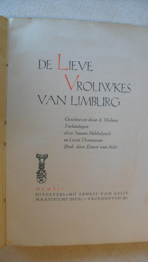 Welters A. / tekeningen Jeanne Hebbelynck/ Liesje Thomassen - De Lieve Vrouwkes van Limburg