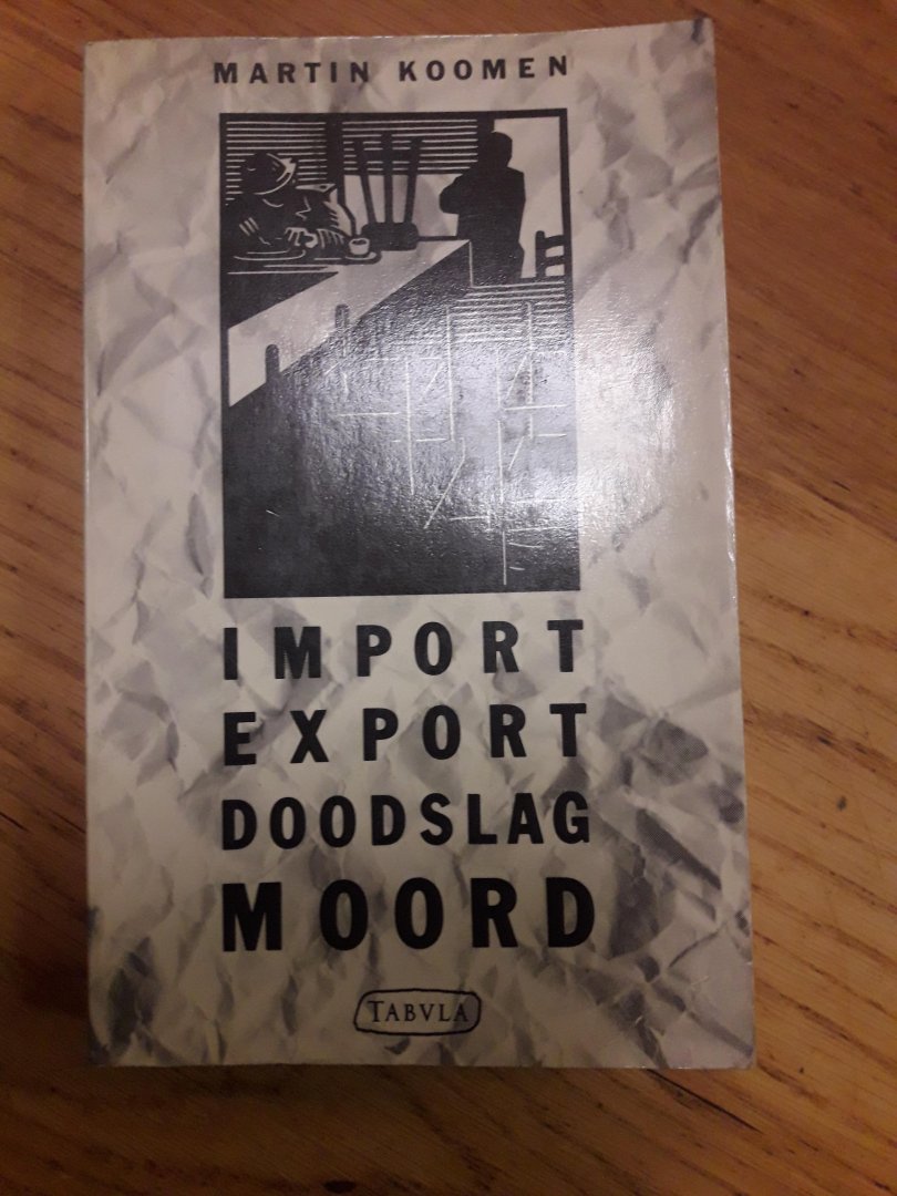 Koomen, Martin - Import, export, doodslag, moord