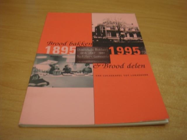 Havelaar, J.J (sam) - Brood bakken & brood delen - Van Lucaskapel tot Lukaskerk 1895-1995