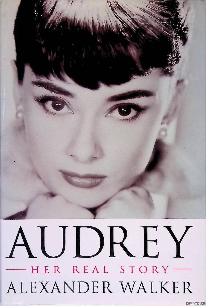 Walker, Alexander - Audrey: Her Real Story
