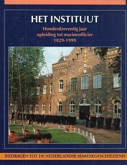  - Het Instituut: honderzeventig jaar opleiding tot marineofficier 1829-1999