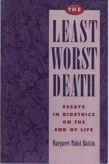 Battin, Margaret Pabst. - The Least Worst Death: Essays in bioethics on the end of life.
