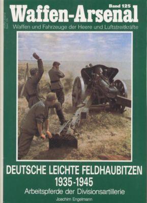 Engelmann, J - Waffen-Arsenal Band 125; Deutsche leichte Feldhaubitzen 1935-1945