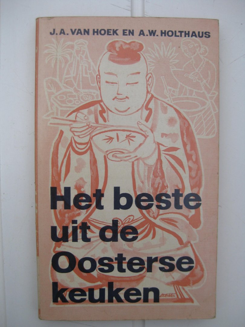 Hoek, J.A. van en Holthuis, A.W. - Het beste uit de Oosterse keuken.