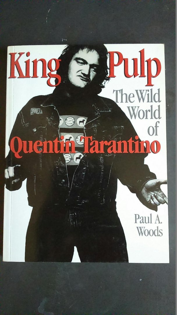 Woods, Paul A. - King Pulp / The Wild World of Quentin Tarantino. First edition