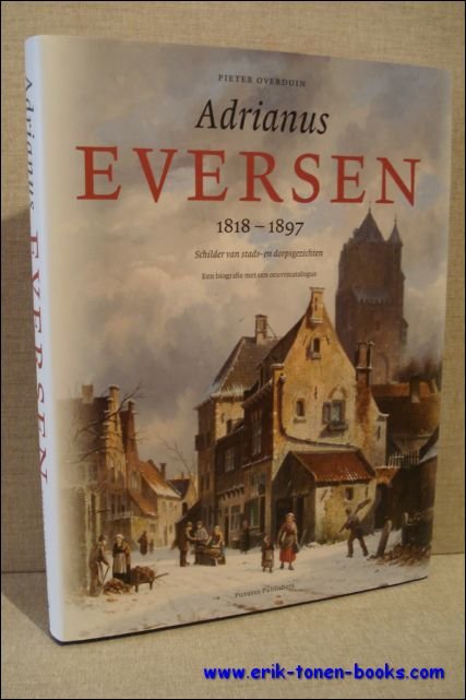 Pieter Overduin - Adrianus Eversen,  schilder van stads- en dorpsgezichten
