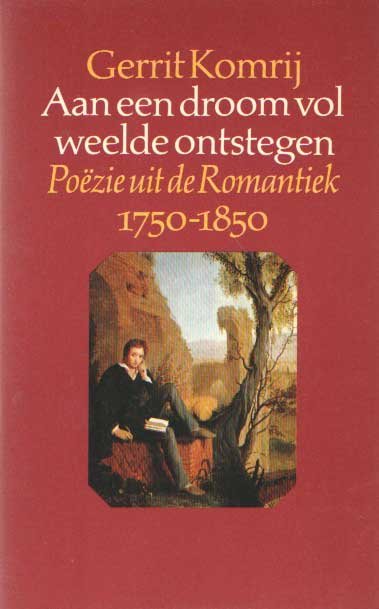 Komrij, Gerrit (samensteller en inleider) - Aan een droom vol weelde ontstegen. Poëzie uit de Romantie 1750 - 1850