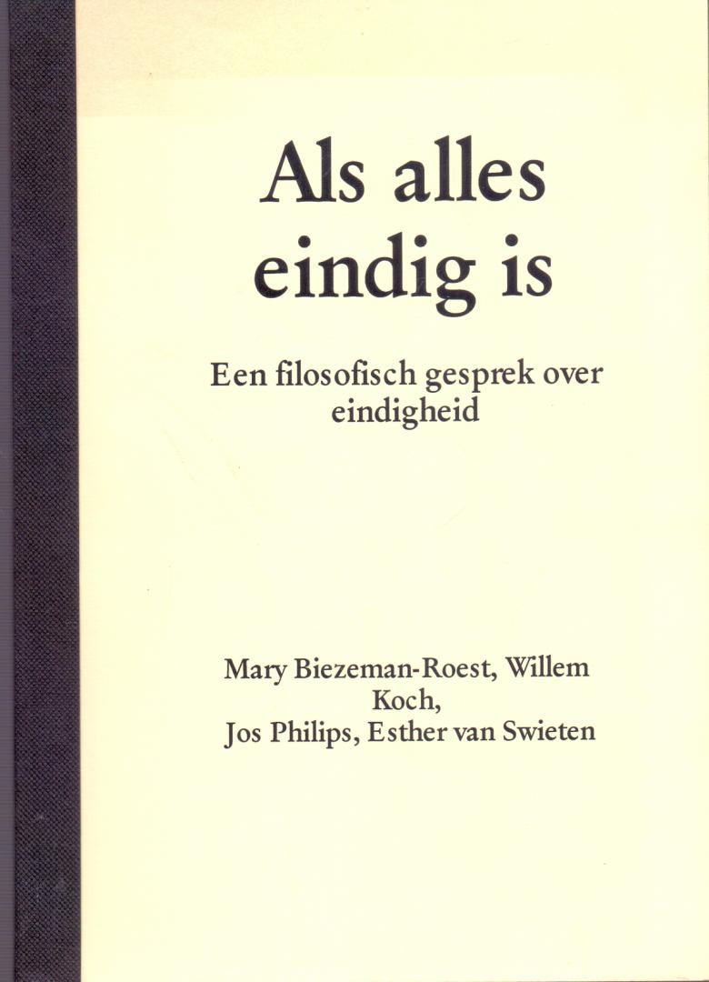 Biezeman-Roest, Mary / Koch, Willem / Philips, Jos & Swieten, Esther van (ds1283) - Als alles eindig is. Een filosofisch gesprek over eindigheid