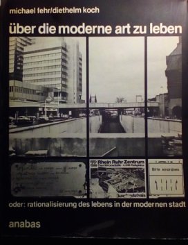 Fehr, Michael / Koch, Diethelm - Über die moderne Art zu leben oder: Rationalisierung des Lebens in der modernen Stadt. Kunstsammlung.