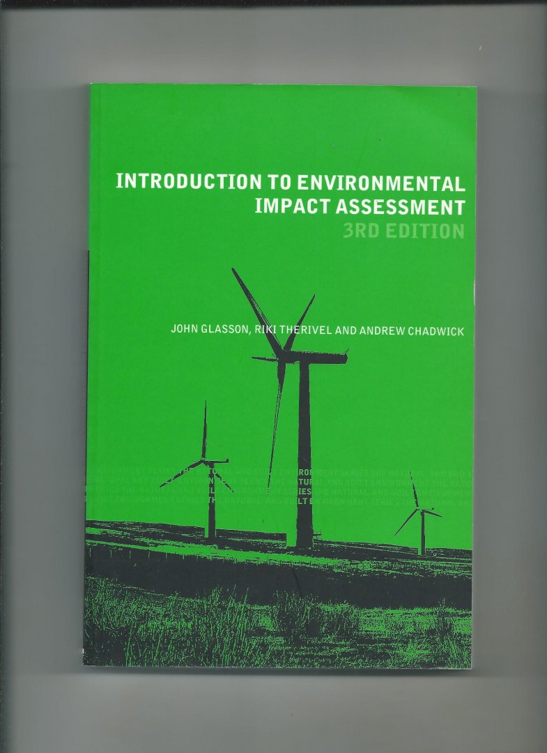 Glasson, John, Riki Therivel and Andrew Chadwick - Introduction to Environmental Impact Assessment. 3rd Edition.