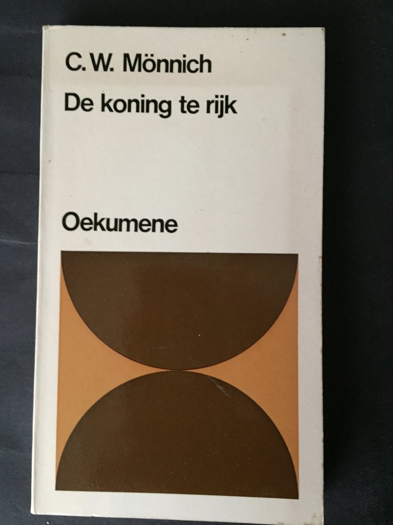 Mönnich, Prof. Dr. C.W. - De koning te rijk; over de plaatsbepaling van het christendom in heden en verleden