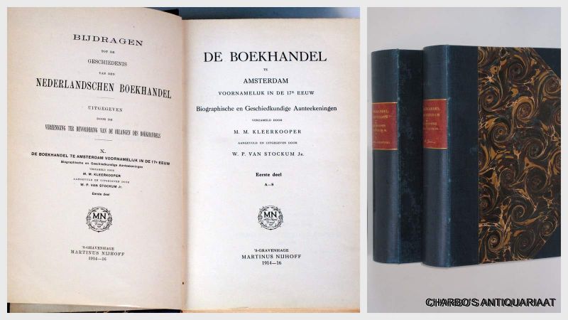 KLEERKOOPER, M.M. & STOCKUM, W.P. VAN, - De boekhandel te Amsterdam, voornamelijk in de 17e eeuw. Biographische en geschiedkundige aanteekeningen.