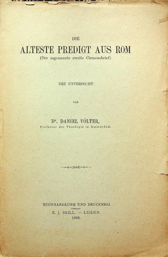 Völter, Daniel - Die alteste Predigt aus Rom (Der sogenannte zweite Clemensbrief). Neu untersucht