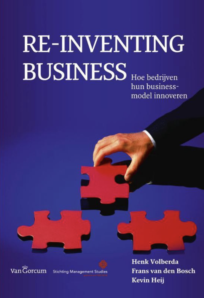 Volberda, Henk, Bosch, Frans van den, Heij, Kevin - Re-inventing business / hoe bedrijven hun businessmodel innoveren