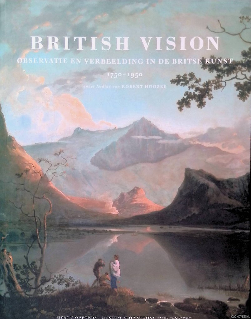 Hoozee, Robert - British Vision: Observatie en Verbeelding in de Britse Kunst 1750-1950