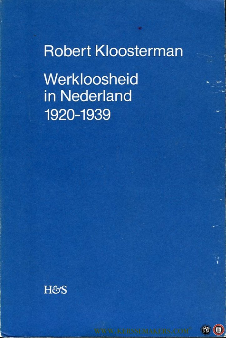 KLOOSTERMAN, Robert - Werkloosheid in Nederland, 1920-1939. Een onderzoek naar regionale verschillen. Proefschrift Leiden.
