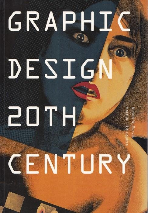 Purvis, Alston W. a.o. - Graphic Design 20th Century 1890-1990.