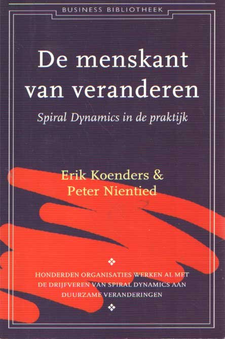 Koenders, Erik & Peter Nientied - De menskant van veranderen. Spiral dynamics in de praktijk
