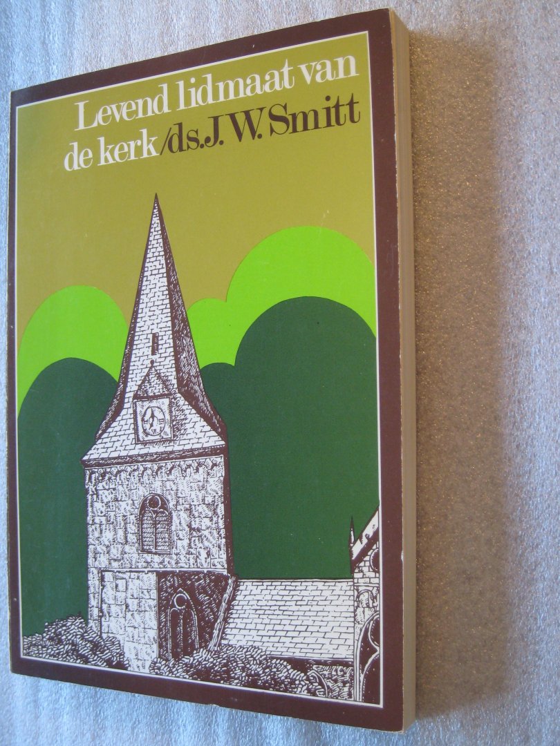 Smitt, Ds. J.W. - Levend lidmaat van de kerk / In belijden en beleven