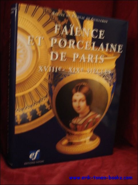 R gine De Plinval De Guillebon ; Maryse Desgrange - Faience et porcelaine de Paris : XVIIIe-XIXe siecles