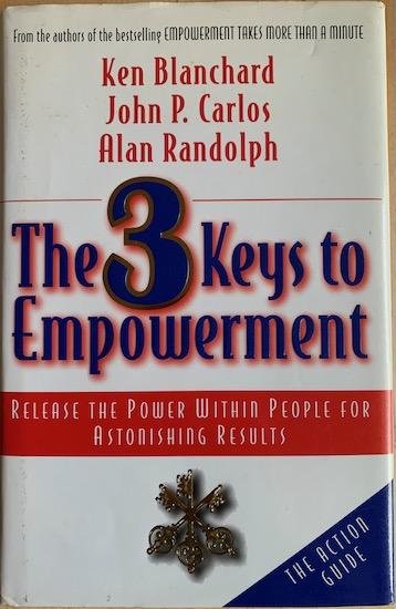 Blanchard, Ken /  Carlos, John P.  and  Randolph, Alan - THE 3 KEYS TO EMPOWERMENT.  Release the Power witin People for Astonishing Results.  The Action Guide.