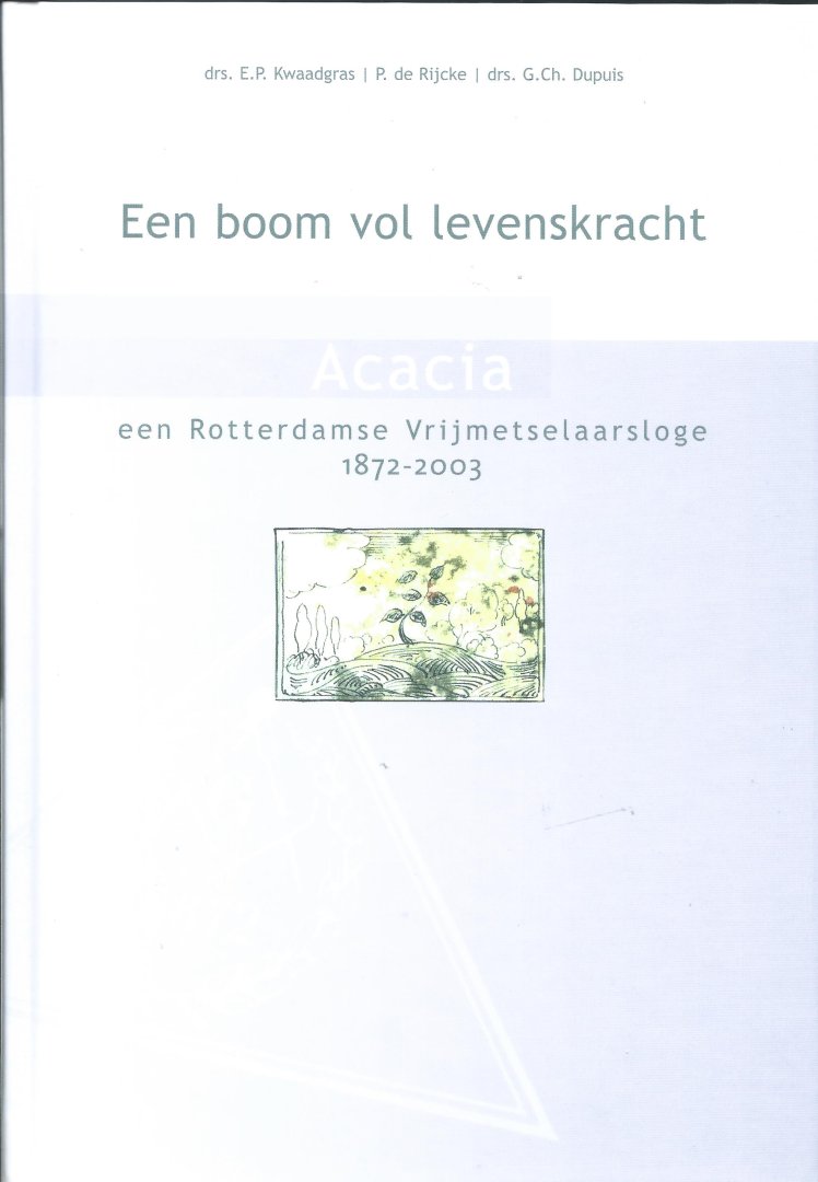C.Ch. Dupuis - Acacia een Rotterdamse Vrijmetselaarsloge 1872-2003