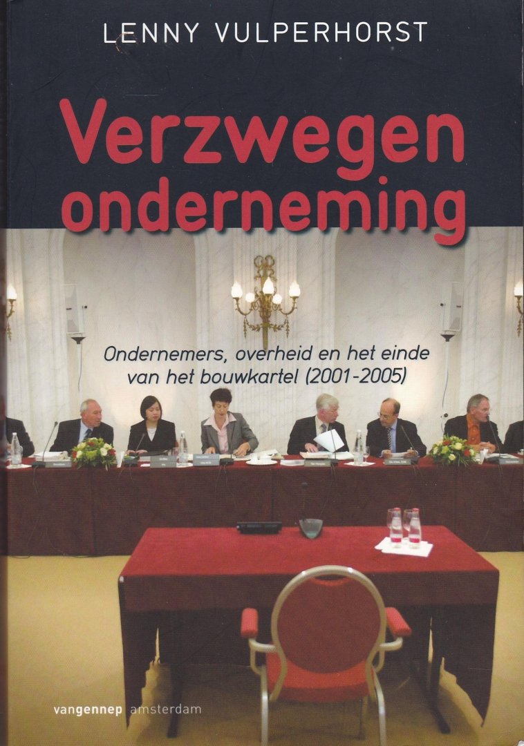 Vulperhorst, Lenny - Verzwegen onderneming / ondernemers, overheid en het einde van het bouwkartel 2001-2005