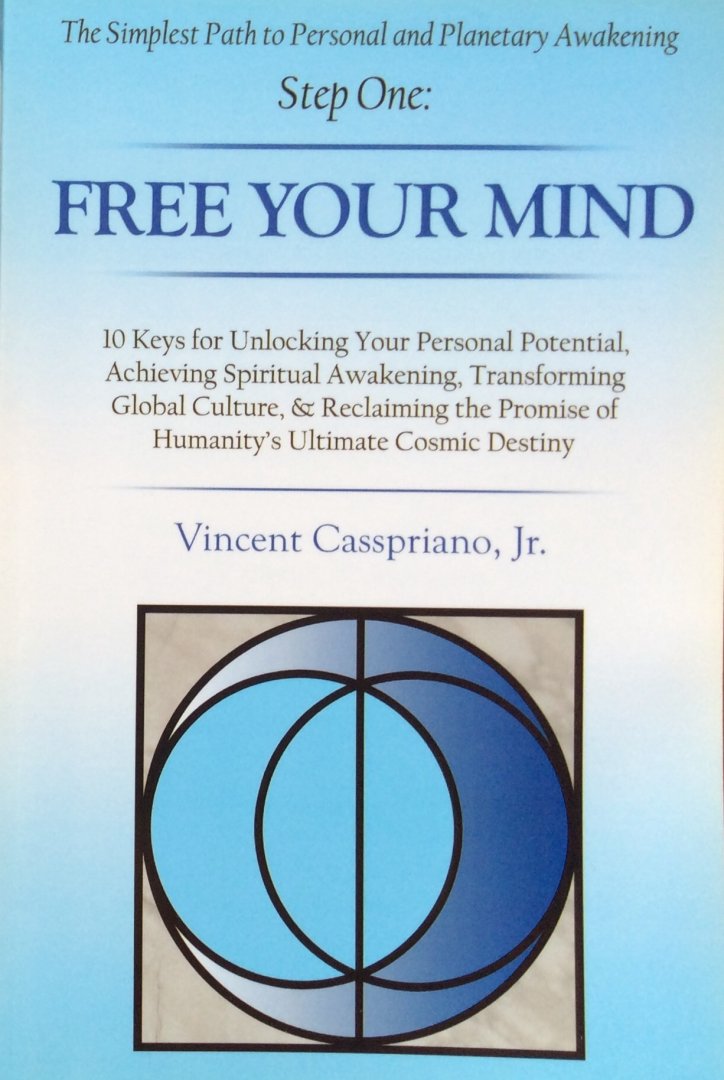 Casspriano, Vincent - The simplest path to personal and planetary awakening, step one: Free your mind