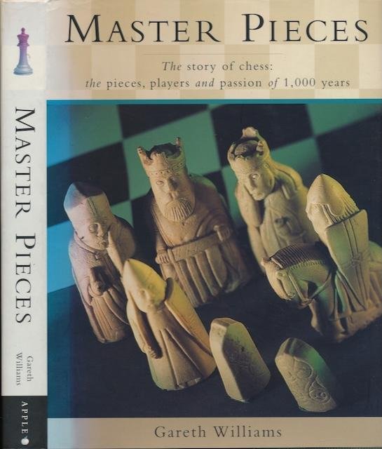 Williams, Gareth. - Master Pieces: The story of chess: the pieces, players and passion of 1,000 years.
