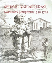 Eddy de jongh & Ger Luijten: - Spiegel van Alledag: Nederlandse genreprenten 1550-1700.