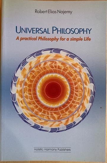 Najemy, Robert Elias - UNIVERSAL PHILOSOPHY a practical philosophy for a simple life.