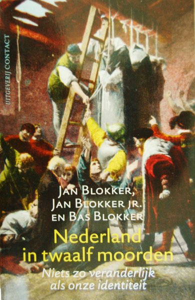 Blokker, Jan / Blokker, Bas / Blokker, Jan - Nederland in twaalf moorden / Niets is zo veranderlijk als onze identiteit