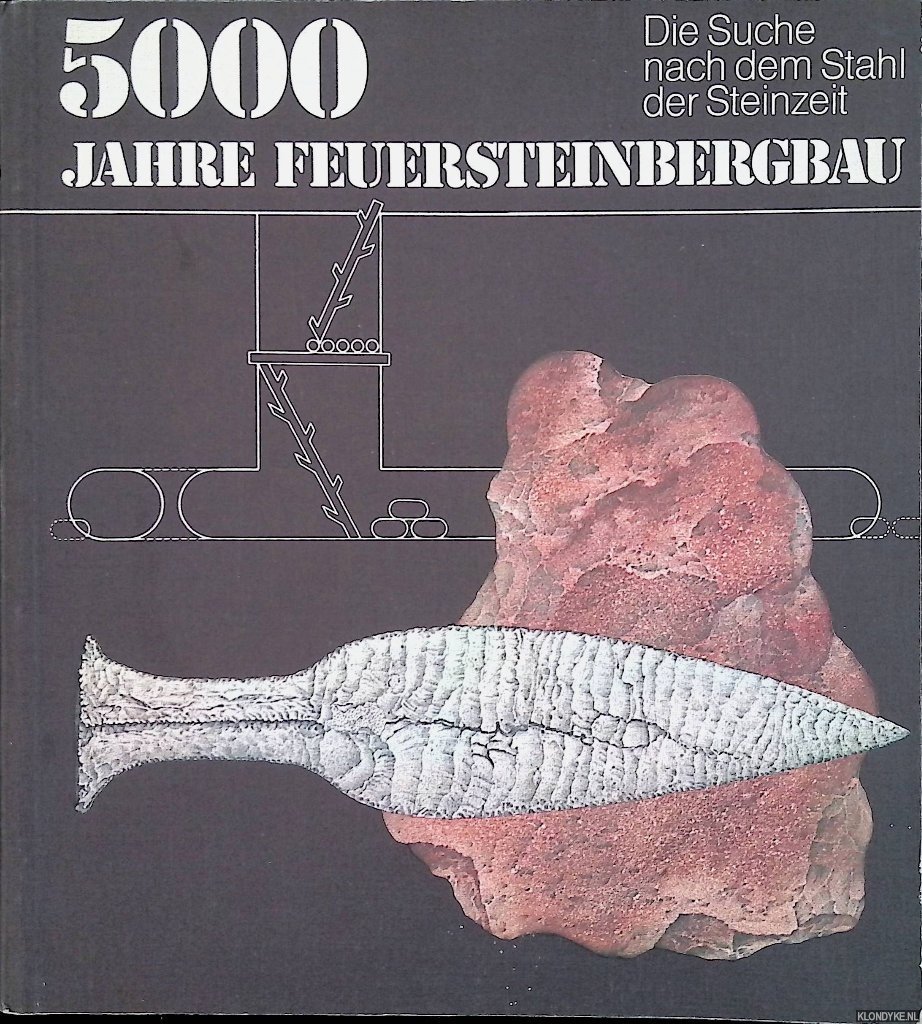 Weisgerber, Gerd & Rainer Slotta & Jürgen Weiner - 5000 Jahre Feuersteinbergbau. Die Suche nach dem Stahl der Steinzeit