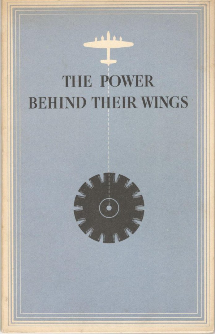 Bristol Aeroplane Co. Ltd - The Power Behind Their Wings: An Account of the Part Played by the Bristol Aeroplane Company in the Development of the Air-cooled Radial Aero-engine in Great Britain