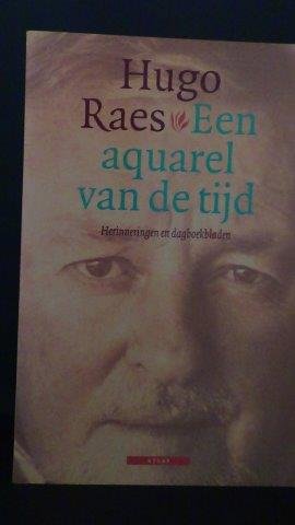 Raes, Hugo - Een aquarel van de tijd. Herinneringen en dagboekbladen.
