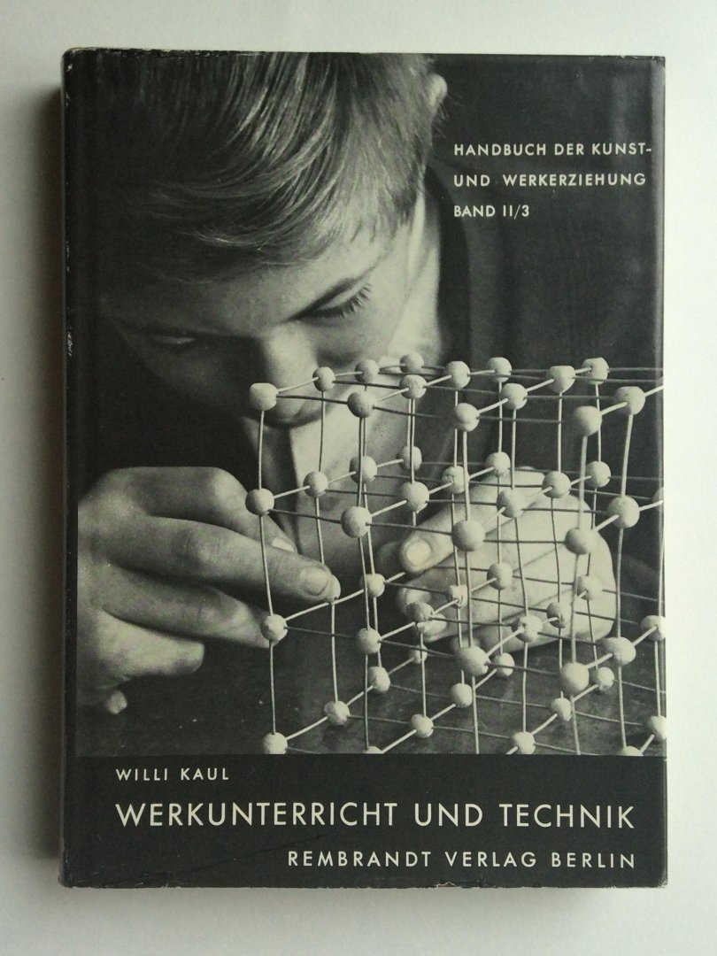 Kaul, Willi - Werkunterricht und technik  - Handbuch der kunst und werkerziehung/ Band II/3 -