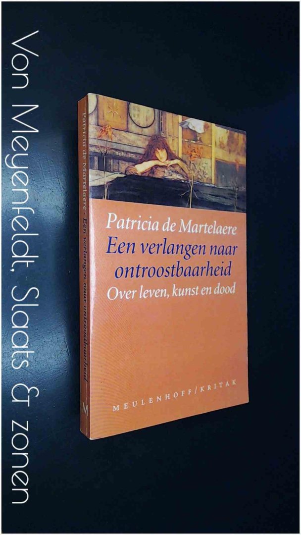 Martelaere, Patricia de - Een verlangen naar ontroostbaarheid - Over leven, kunst en dood