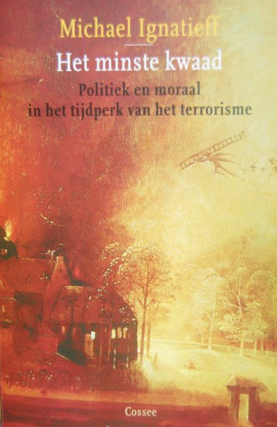 Ignatieff, Michael - Het minste kwaad / politiek en moraal in het tijdperk van het terrorisme