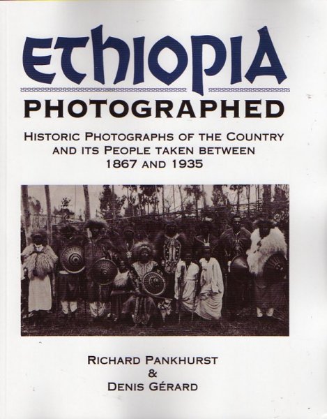 PANKHURST, R. & GERARD, D. - ETHIOPIA PHOTOGRAPHED. Historic Photographs of the Country and its People taken between 1867 and 1935