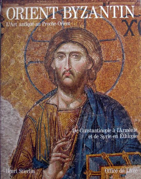 Henri Stierlin - L'Art antique au Proche-Orient.ORIENT BYZANTIN